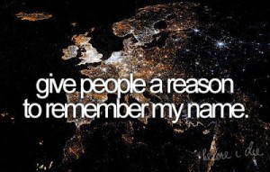 Give_people_a_reason_to_remember_my_name_large